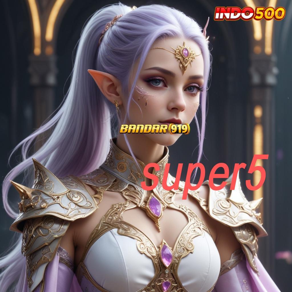 SUPER5 ≫ Jalur Baru Maxwin Instan Tanpa Ribet