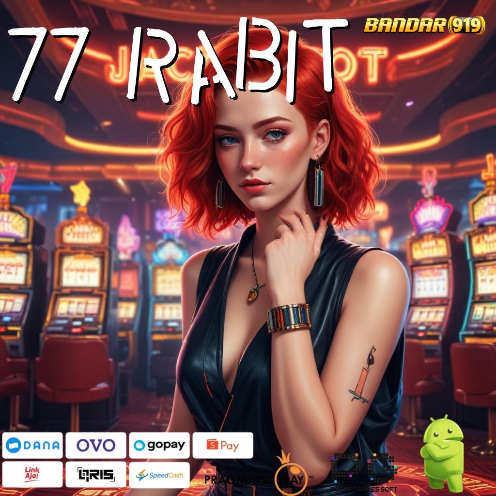 77 RABIT # Reward Baru Langsung Bonus Cepat