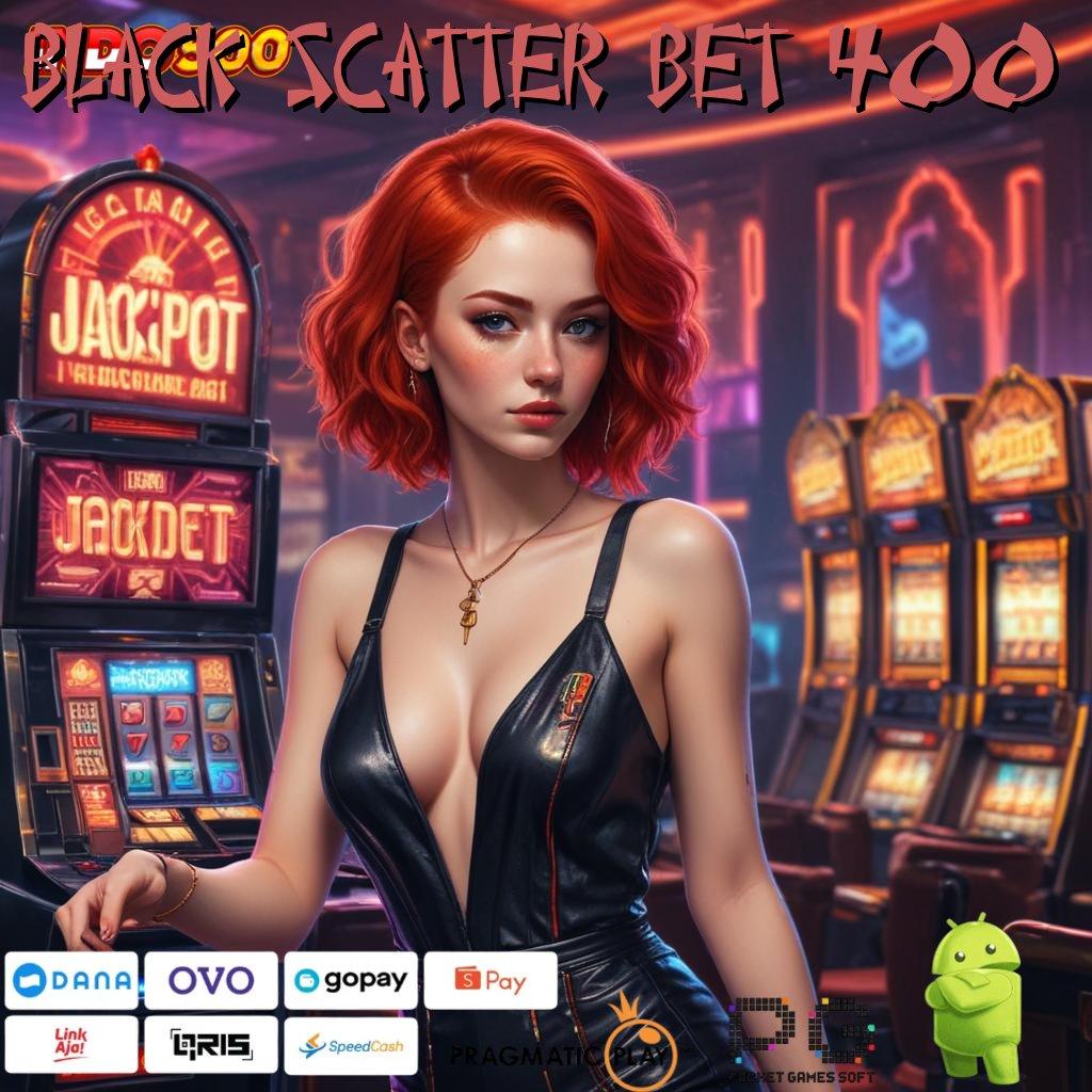 BLACK SCATTER BET 400 meraih impian pasti sukses tanpa batas