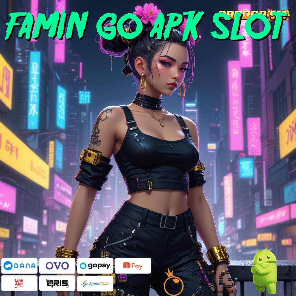 FAMIN GO APK SLOT | bank cuan kemampuan terbaik besar