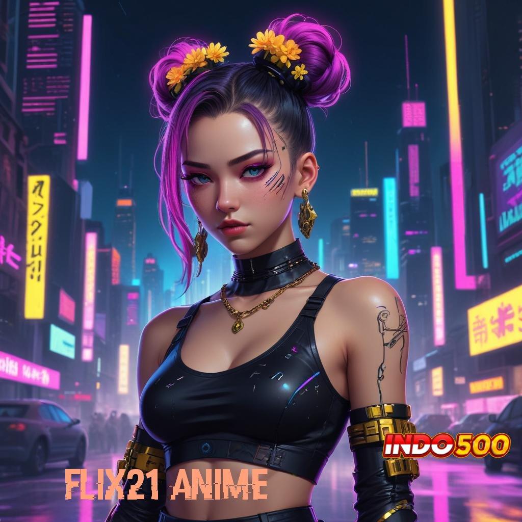 FLIX21 ANIME 🔎 Pembaruan APK Bonus Harian Struktur Kerja