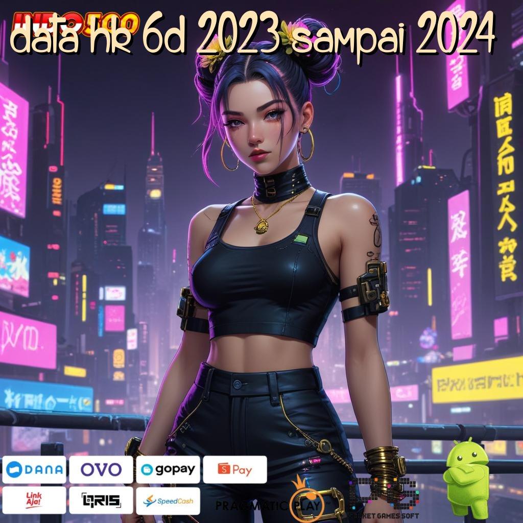 DATA HK 6D 2023 SAMPAI 2024 Cairkan Tunai Tanpa Henti Download Apk Slot Maxwin Terbaru Android