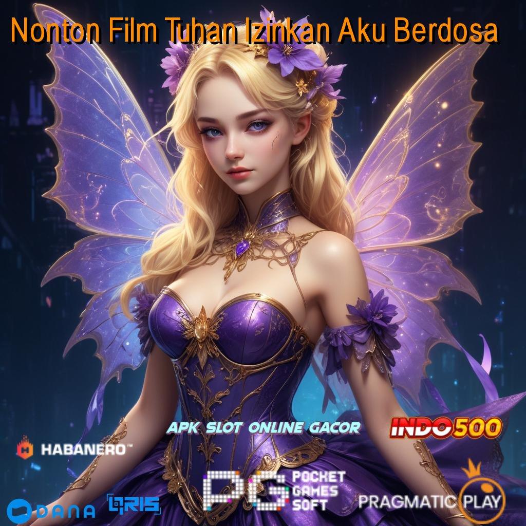 Nonton Film Tuhan Izinkan Aku Berdosa