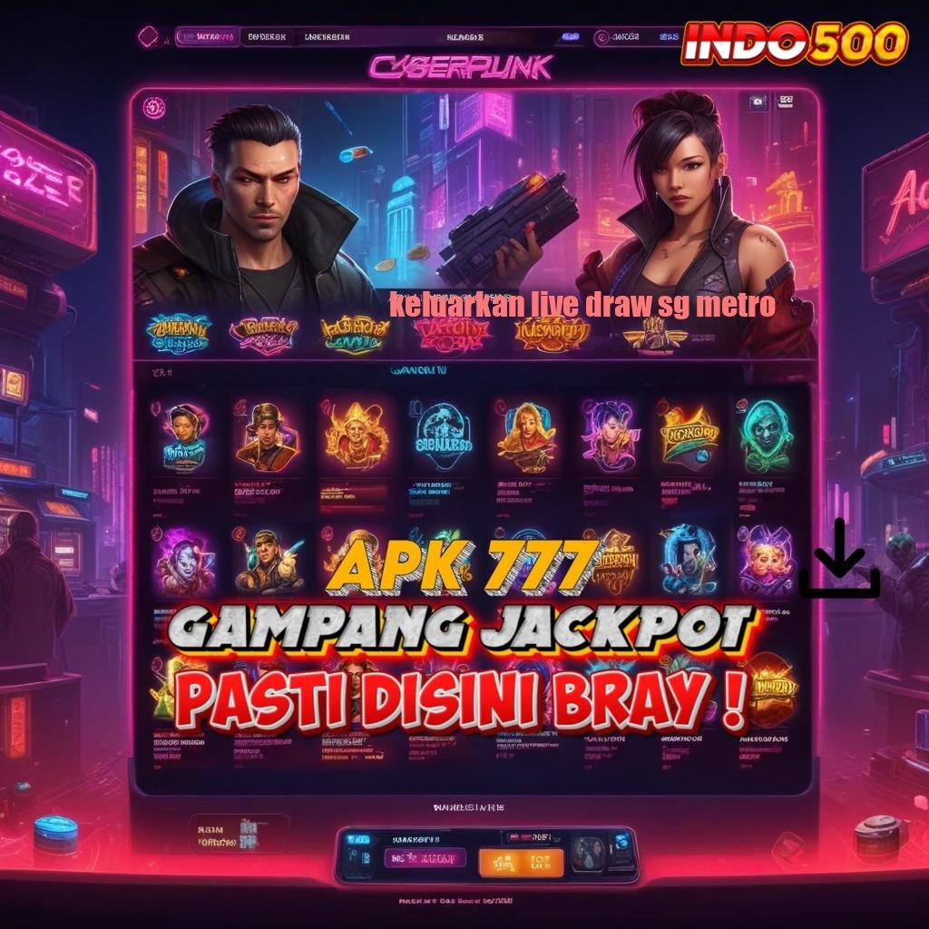 KELUARKAN LIVE DRAW SG METRO 🔎 layanan pelanggan modal minim langsung cuan