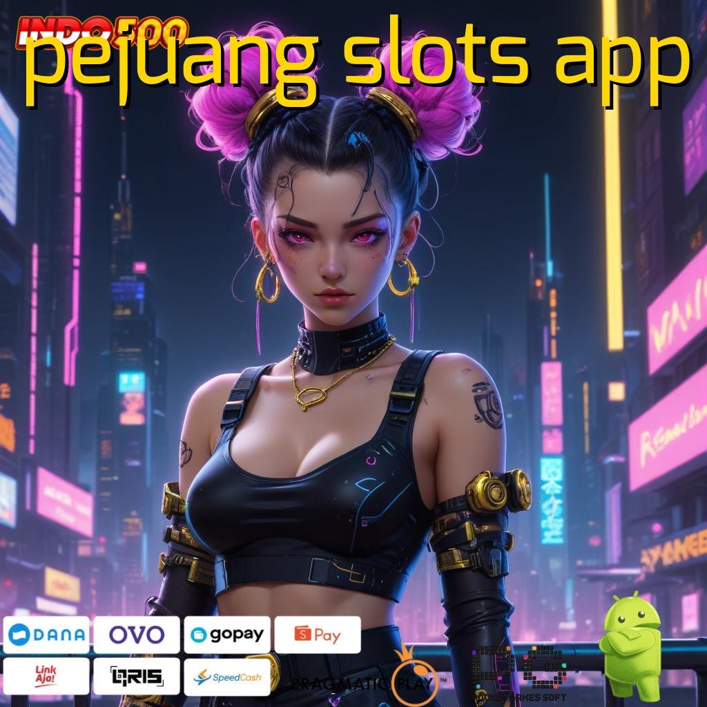 PEJUANG SLOTS APP harapan game slot langsung cuan melimpah