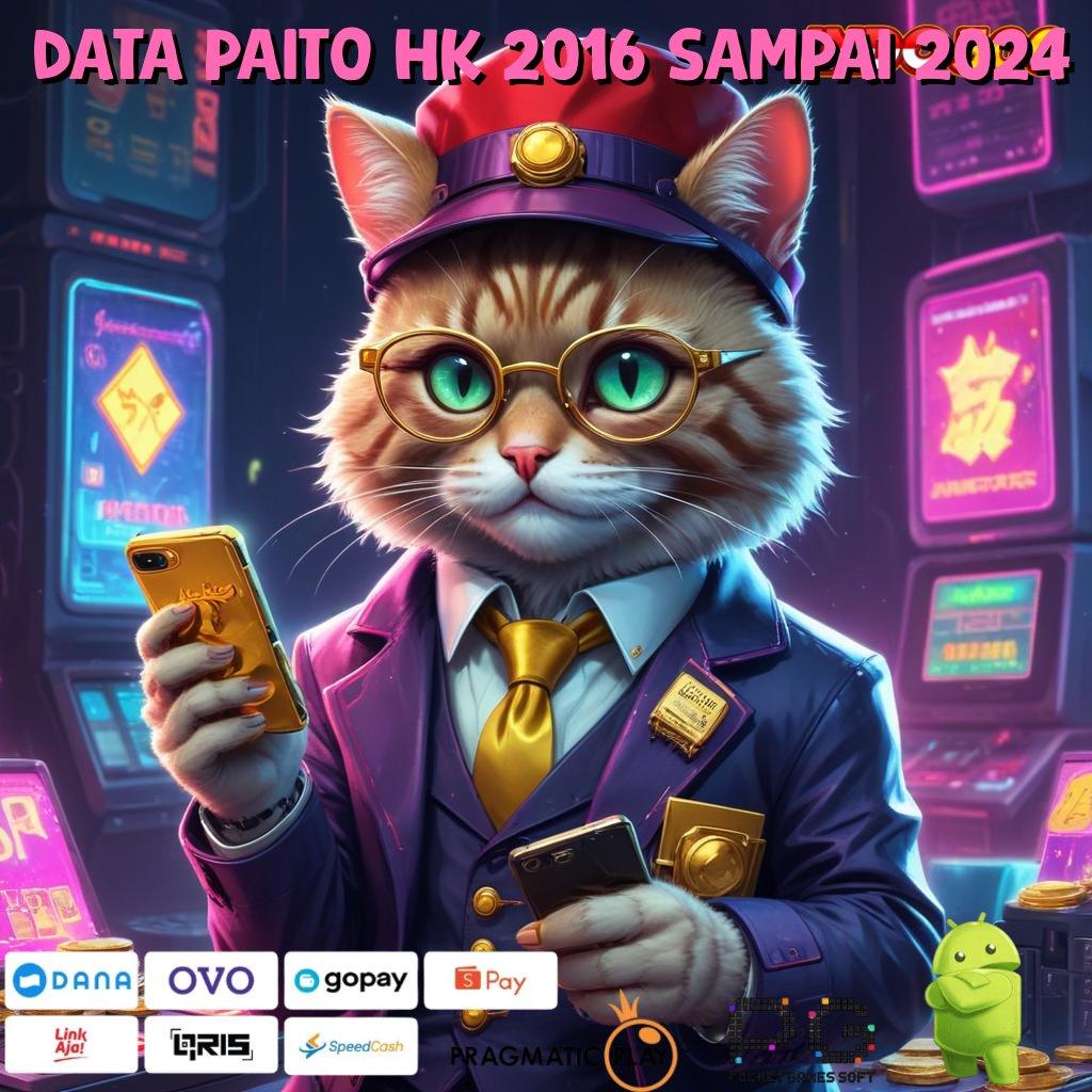 DATA PAITO HK 2016 SAMPAI 2024 Tengoklah Untung Gampang di Slot APK Terbaru