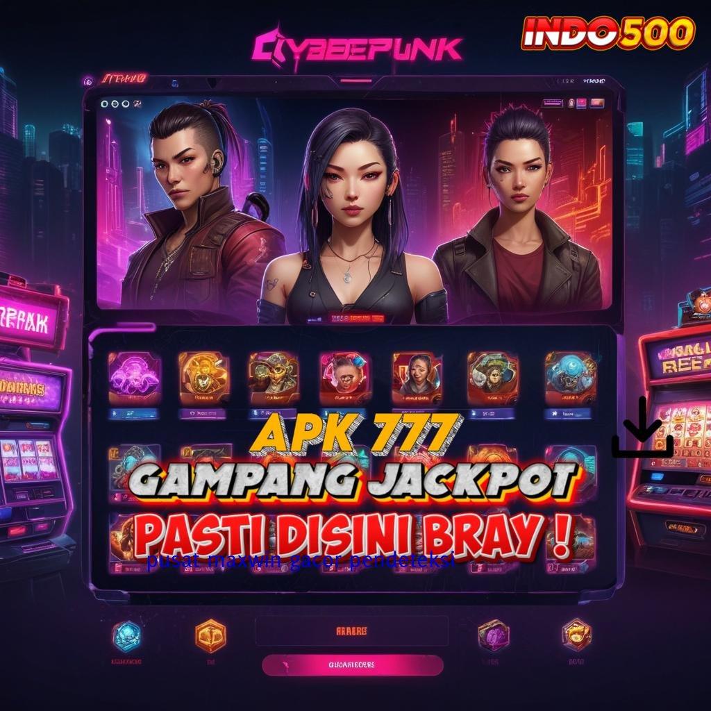 PUSAT MAXWIN GACOR PENDETEKSI ✨ Garansi Sistem Aman Dapatkan Bonus Maksimal