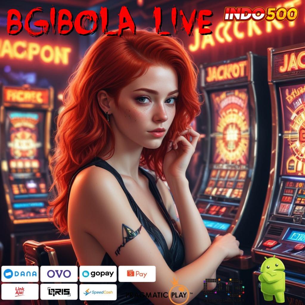 BGIBOLA LIVE Versi Bonus Langsung Maksimal