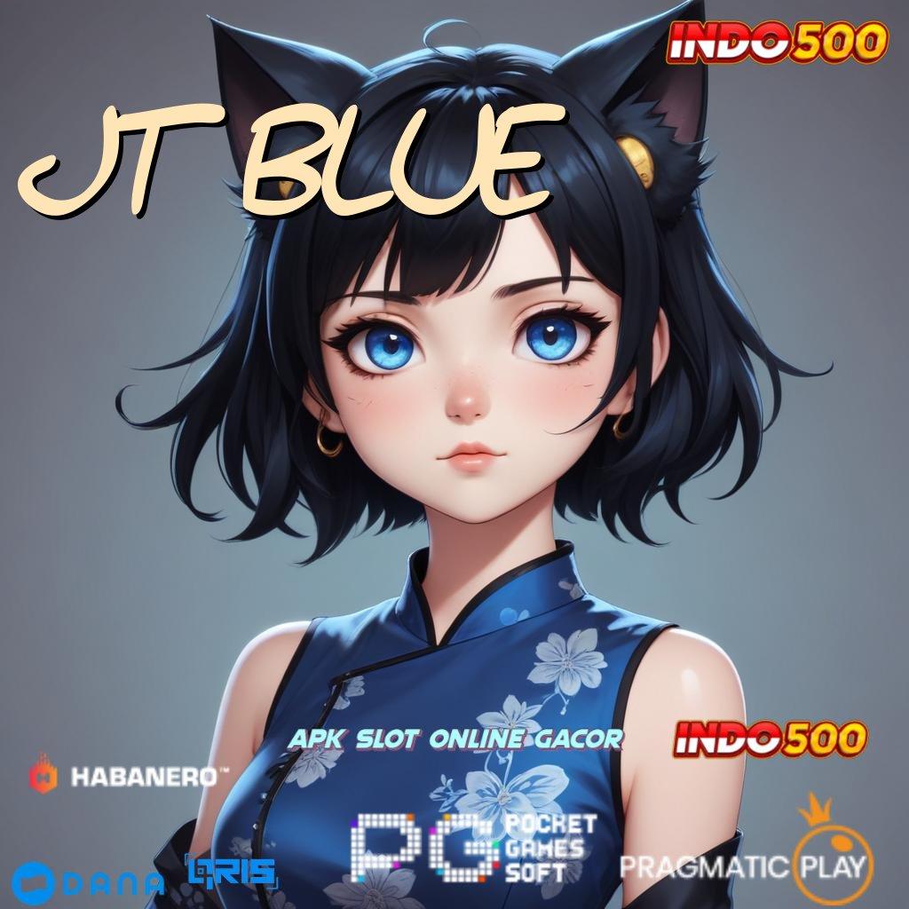 JT BLUE ➤ menyudahi persaingan yakin bisa membuktikan