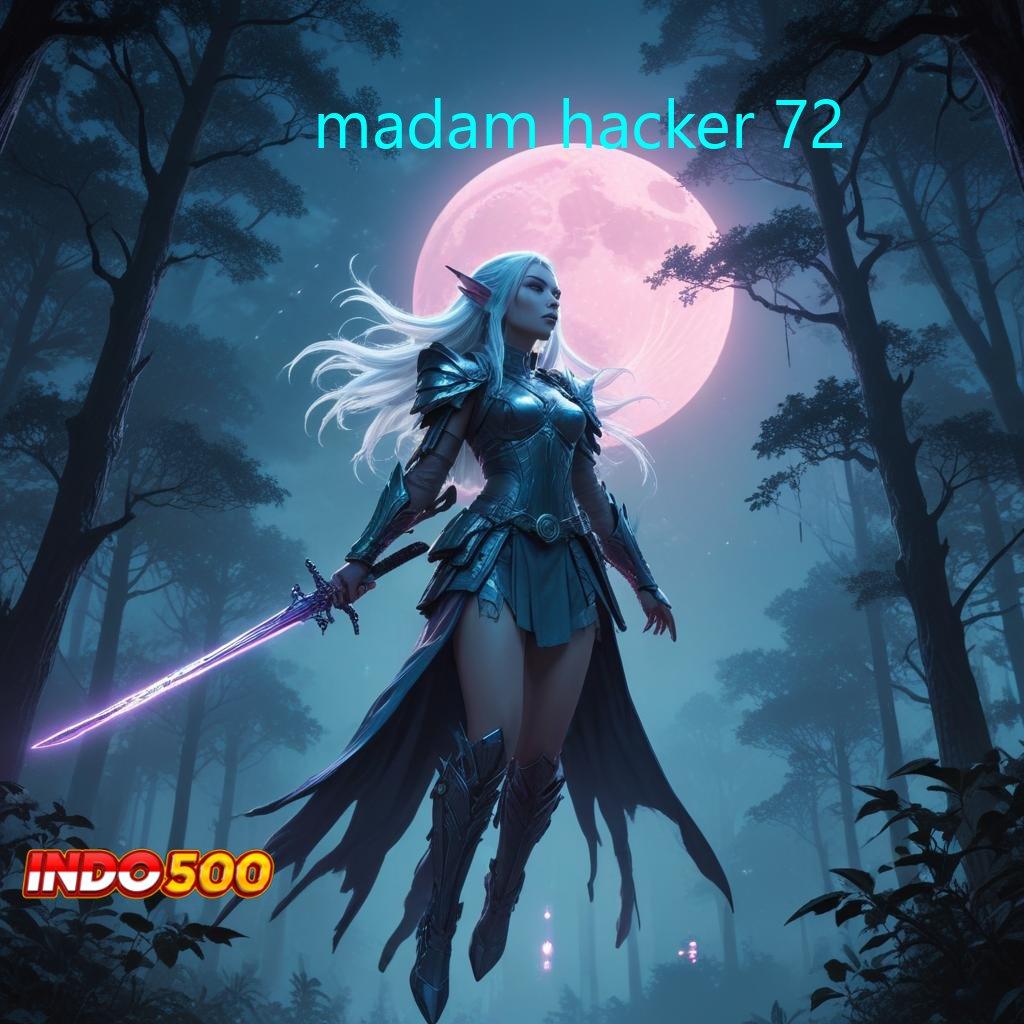 MADAM HACKER 72 ➽ Tertinggi Pertama Mudah Menggapai Target