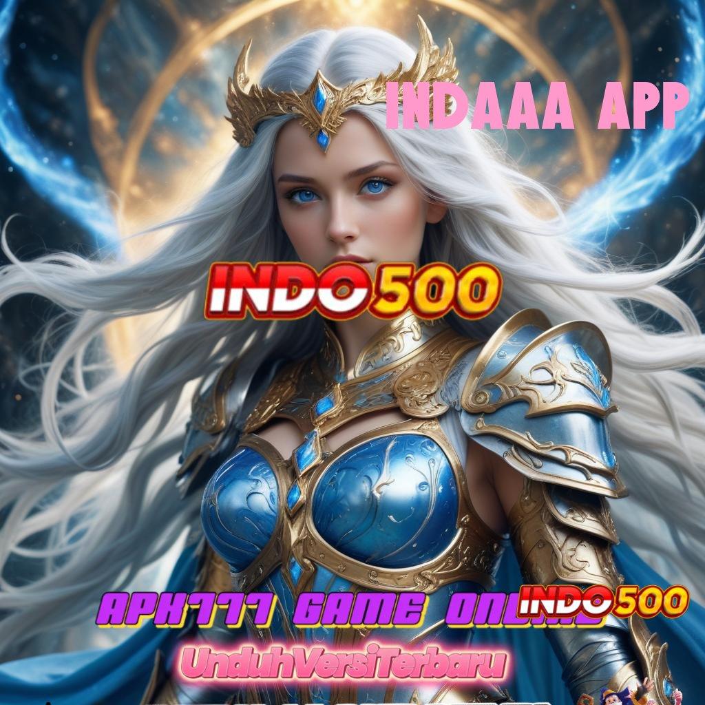 INDAAA APP ⇉ Ruang Baru Slot Dana Langsung WD Cepat