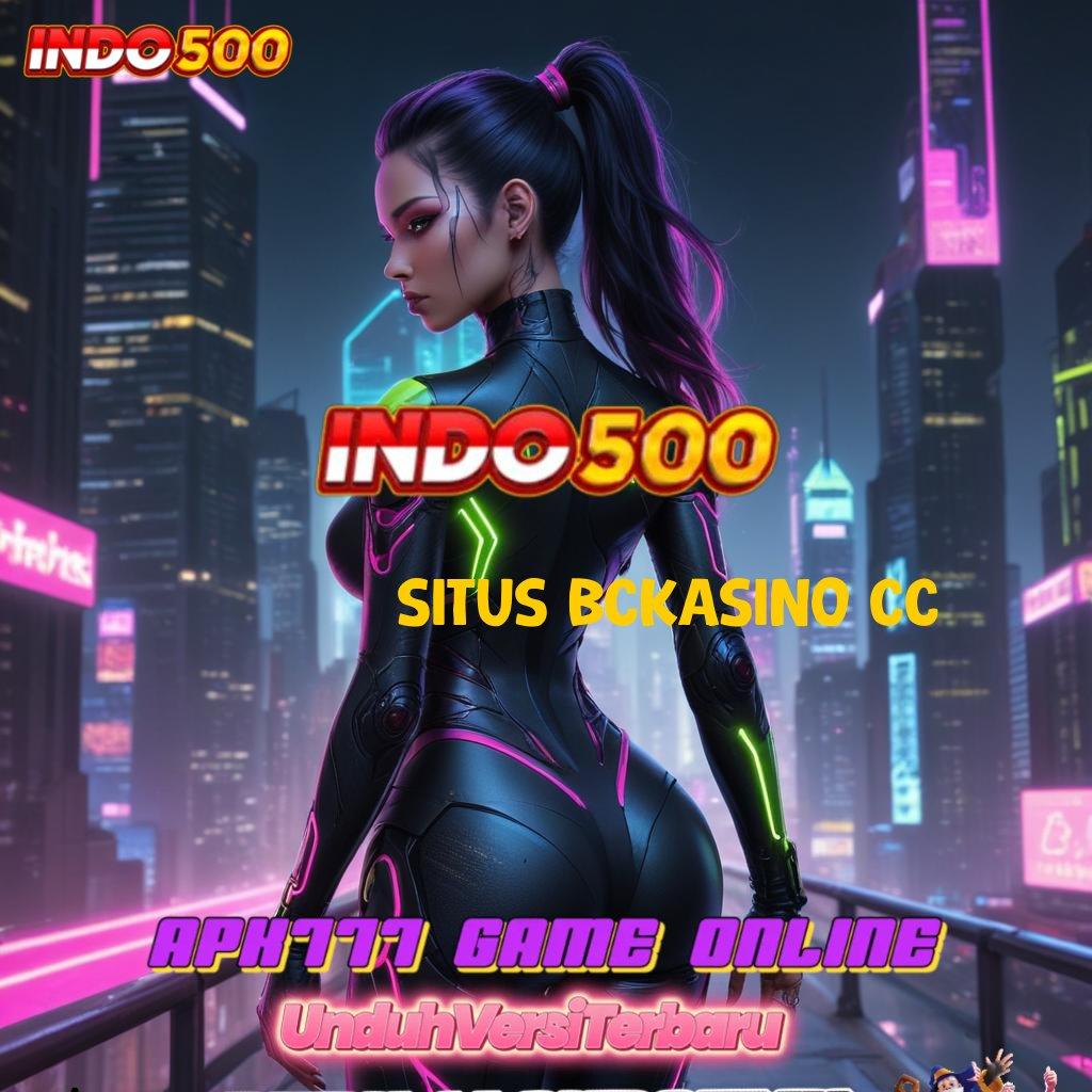 SITUS BCKASINO CC ➤ Deposit Bank Bsi 15000 Terbaru 2025 Versi 2.988.44 Login Unduh