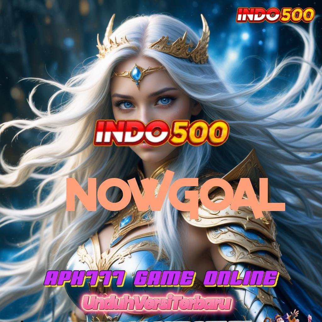 NOWGOAL Paling Hits Gacor Instal Apk Android