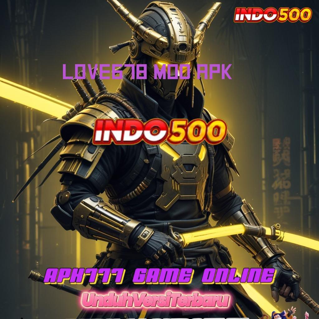 LOVE678 MOD APK : Hadiah Gacor Solusi Digital Dengan Server Andal