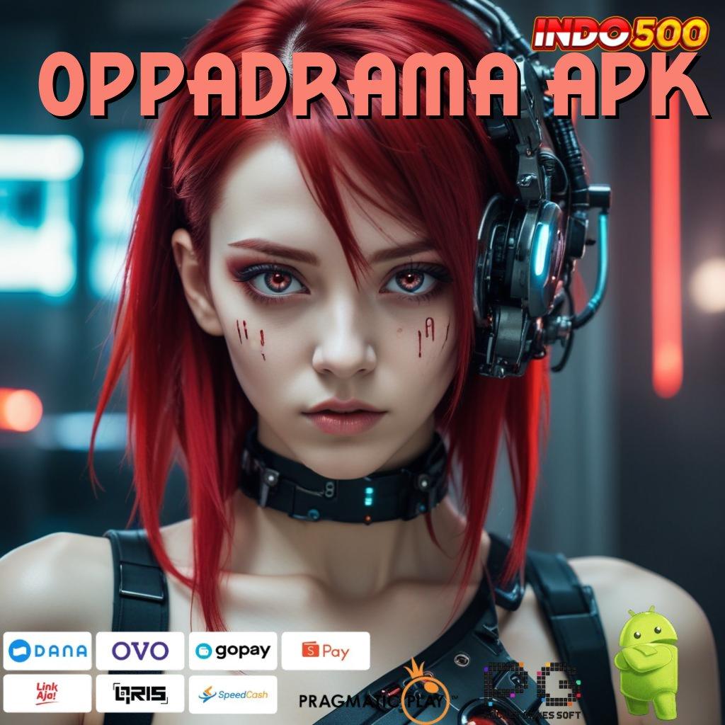 OPPADRAMA APK Versi Gacor Untuk RTP Unggul