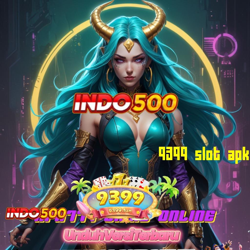 9399 SLOT APK | maxwin realita nyata