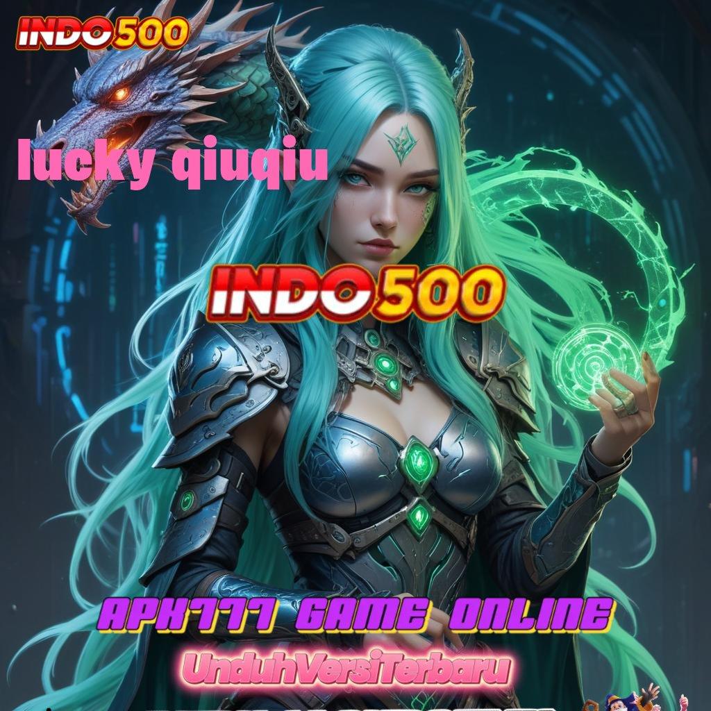 LUCKY QIUQIU ➰ Ruang Kreatif Mesin Sultan Jackpot Utama