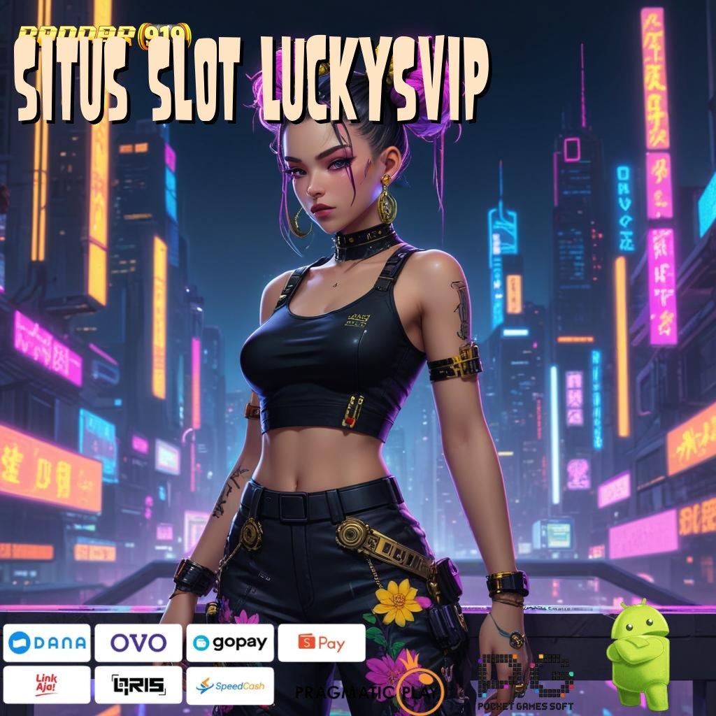 SITUS SLOT LUCKYSVIP # depo bank bsi 15 ribu