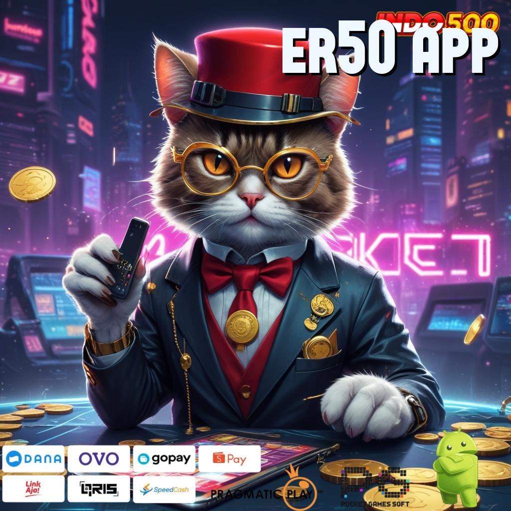 ER50 APP Penarikan Duit Instan Unduh Apk Slot Gacor 777 Update Sekarang