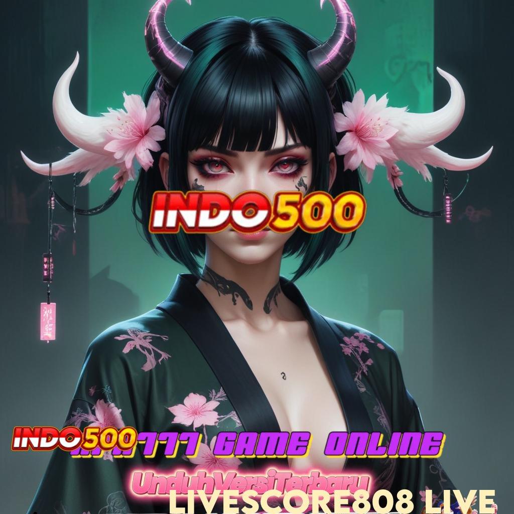 LIVESCORE808 LIVE 🔎 Langsung Valid Android Bonus Spin