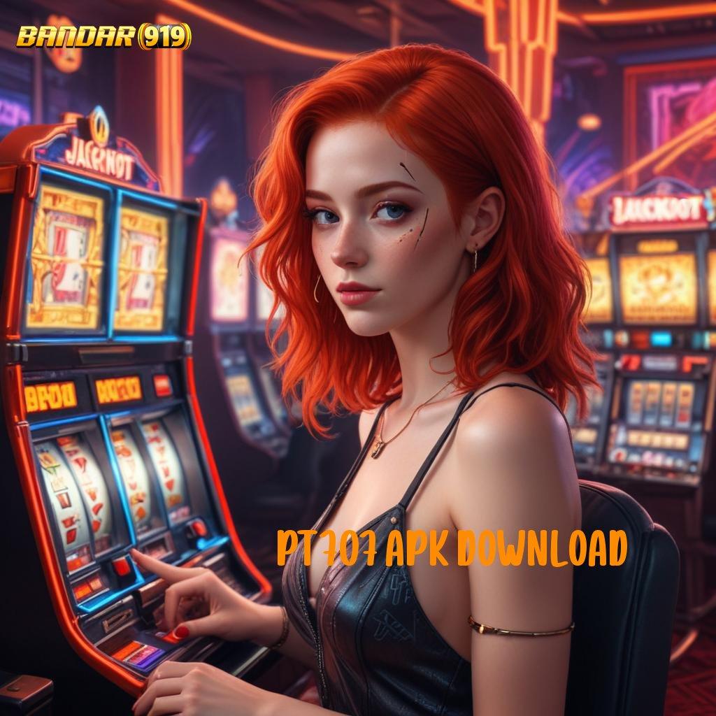 PT707 APK DOWNLOAD ➜ Jaringan Keberuntungan di Slot Server Unggulan