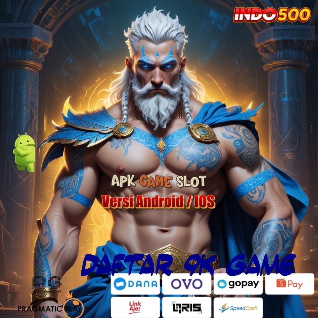 DAFTAR 9K GAME ⋗ maxwin dinamis skill dan rejeki