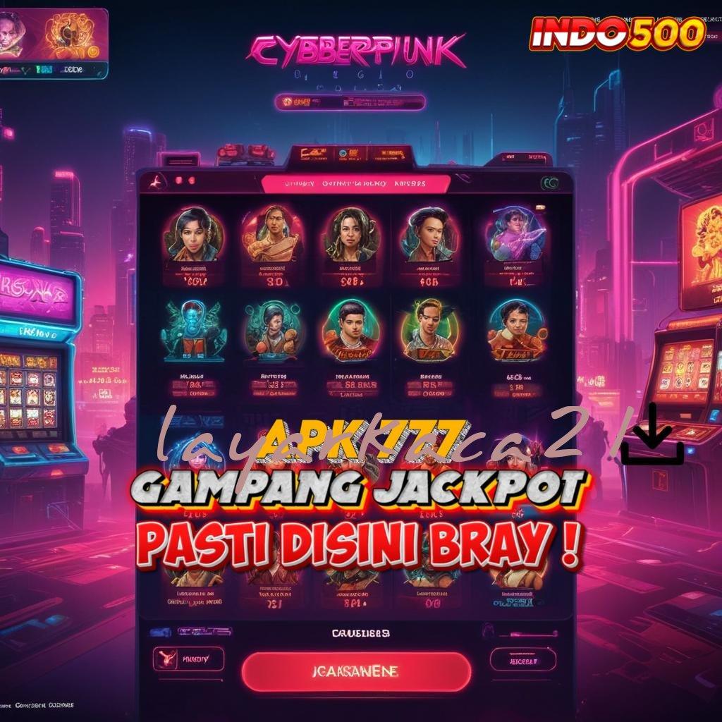 LAYARKACA21 Pembaruan APK Event Bonus Gratis Titik Penghubung