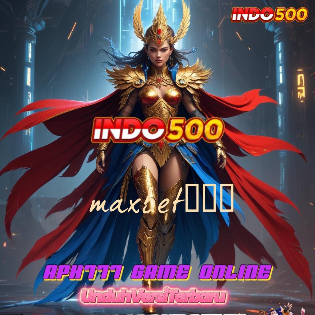 MAXBET188 ➜ Inspirasi Digital Masa Kini Tanpa Cacat