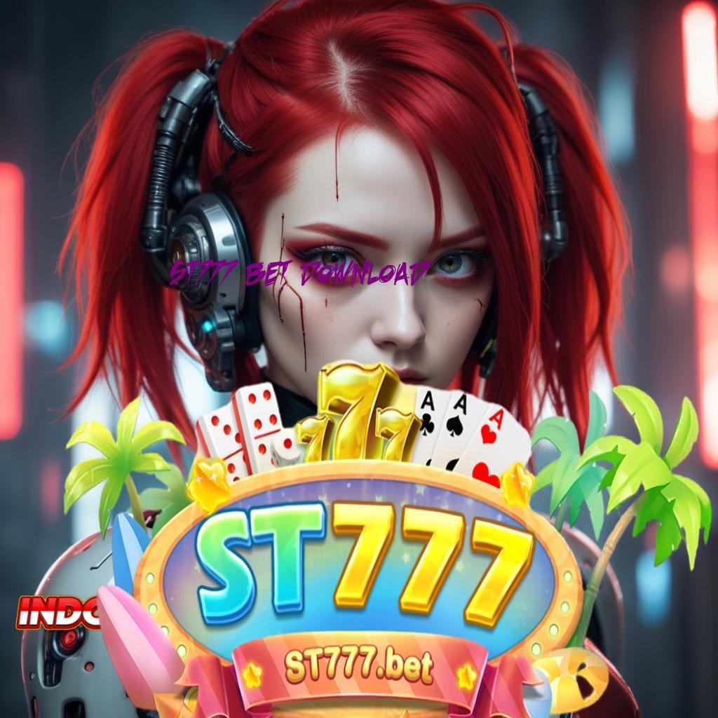 ST777 BET DOWNLOAD → Bonus Besar APK Android iOS Fondasi