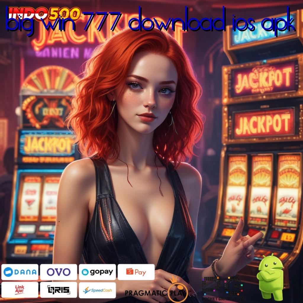 BIG WIN 777 DOWNLOAD IOS APK Versi Baru Rebut Jackpot