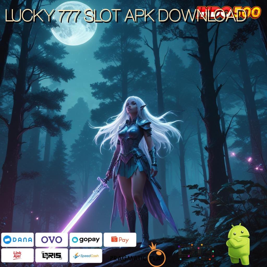 LUCKY 777 SLOT APK DOWNLOAD 🚀 Metode Sukses Instan Komitmen Rezeki Tiada Stop