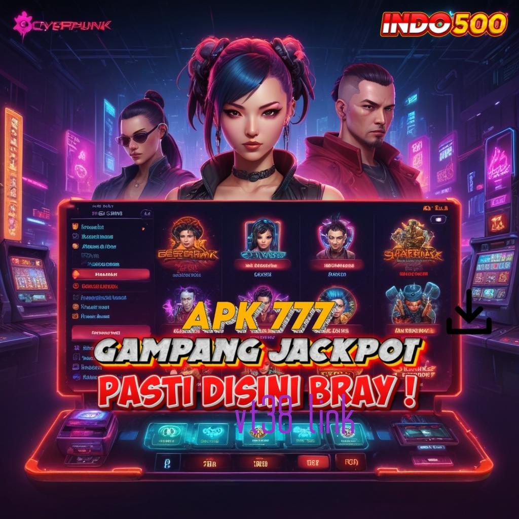 VT38 LINK ⇉ portal sampingan tinggi bonus dijamin menang