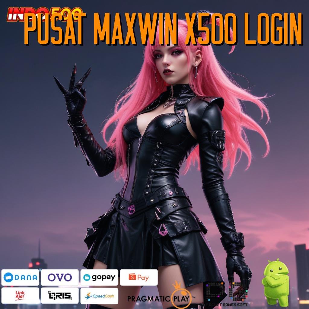 PUSAT MAXWIN X500 LOGIN Pembaruan APK Event Bonus Gratis Interface