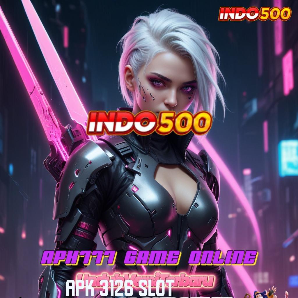 APK 3126 SLOT ➤ akun baru tanpa ribet