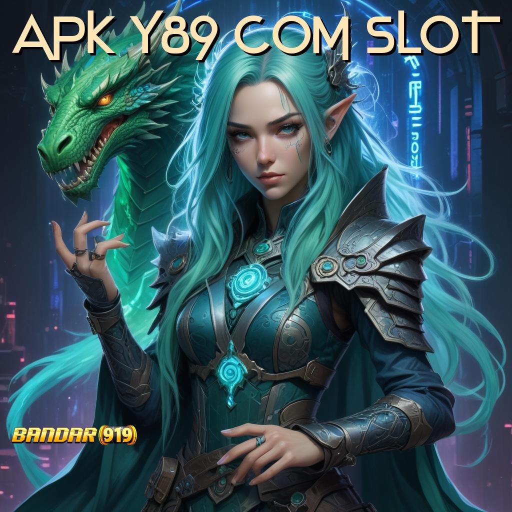 APK Y89 COM SLOT 💥 Raih Maxwin dengan Langkah Cepat dan Efisien