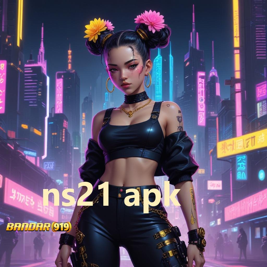 NS21 APK ✧ Jackpot Besar Hari Ini Dengan Login Praktis