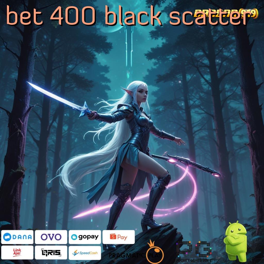 BET 400 BLACK SCATTER | baru gabung langsung kaya