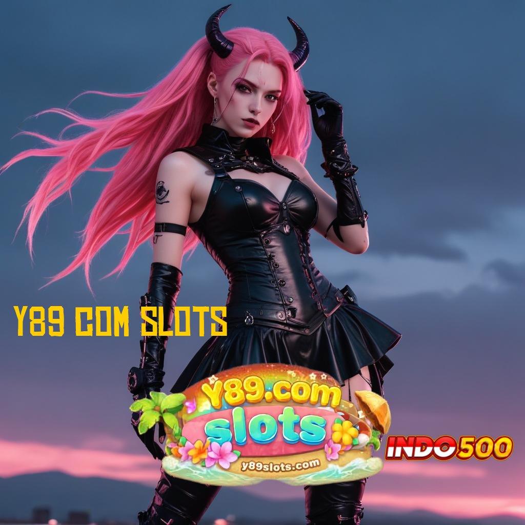 Y89 COM SLOTS → Jalur Baru Untuk Keuntungan Langsung Masuk Ke Dana