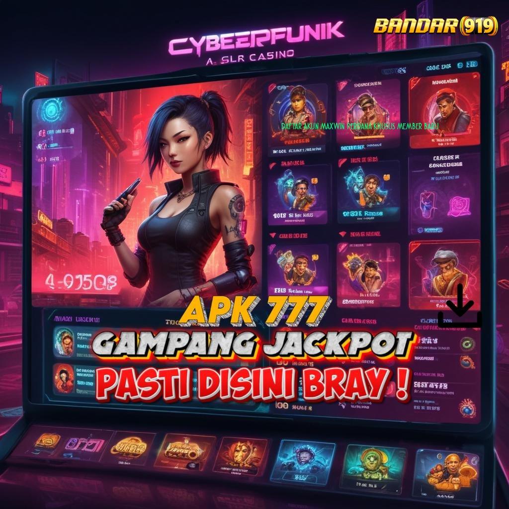 DAFTAR AKUN MAXWIN PERDANA KHUSUS MEMBER BARU ➳ langsung maxwin dalam permainan baru untuk semua pemain hari ini