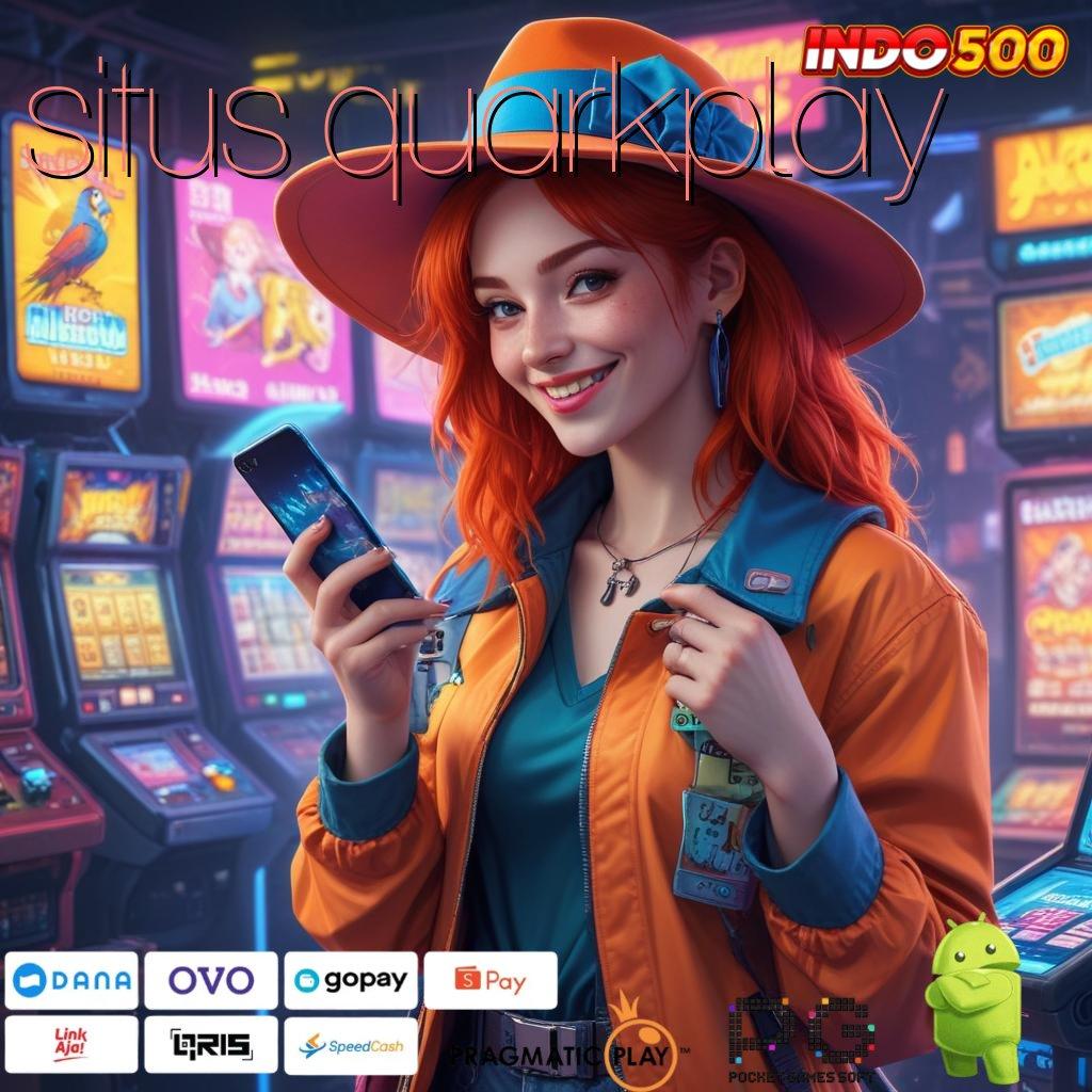 SITUS QUARKPLAY Versi Unggul Untuk Rezeki Besar