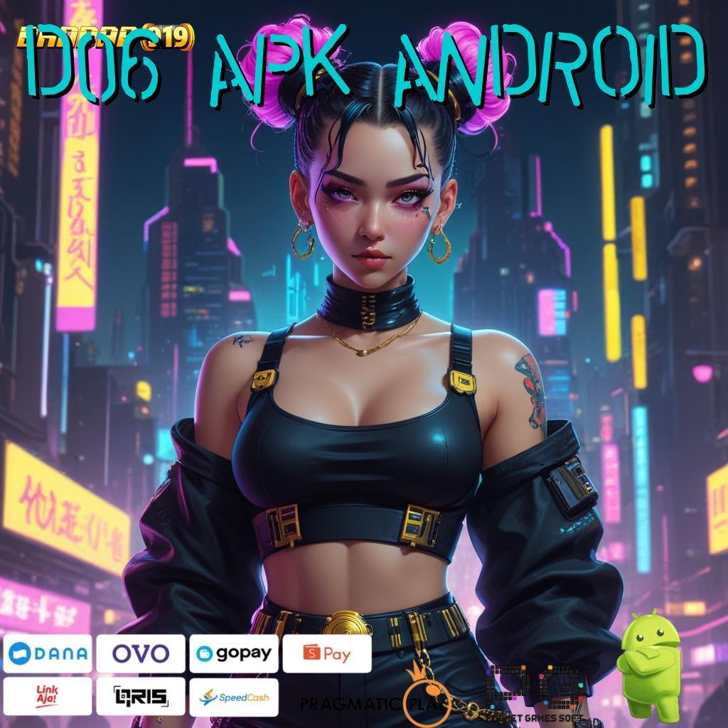 D06 APK ANDROID > Layanan APK (Versi New) Terkini Mekanisme Kerja