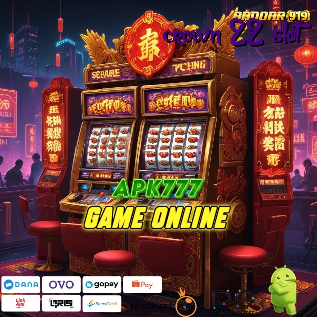 CROWN 22 SLOT # Bonus APK Pembaruan 12