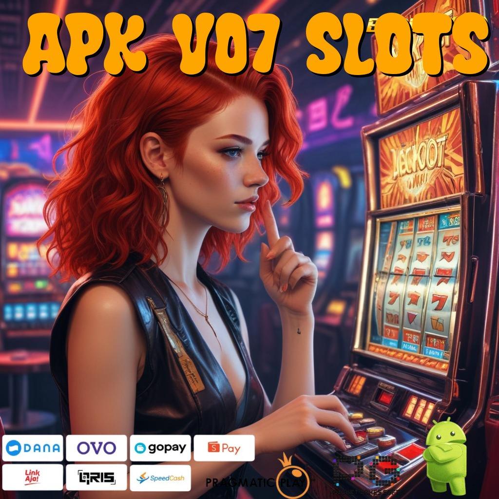 APK V07 SLOTS : Event Cepat Penyedia Finansial