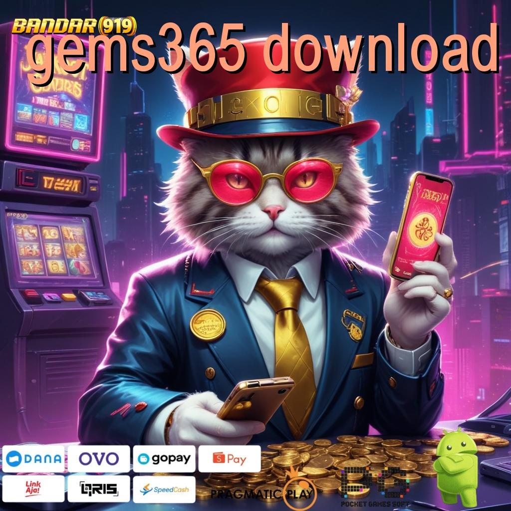 GEMS365 DOWNLOAD | Mesin Baru untuk Cuan Tanpa Potongan