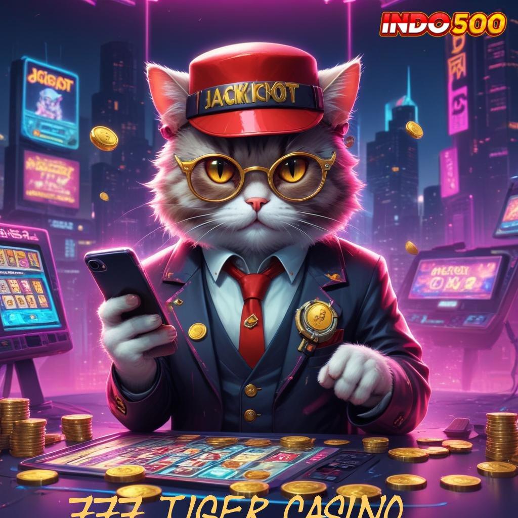 777 TIGER CASINO Mesin Uang Sultan Langsung WD