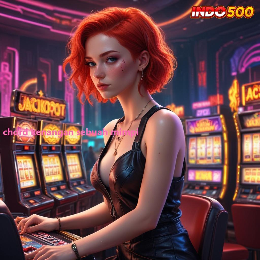 CHORD KENANGAN SEBUAH MIMPI ➜ Depo Shopeepay Idr 20 Game Slot Yang Menghasilkan Uang Tunai