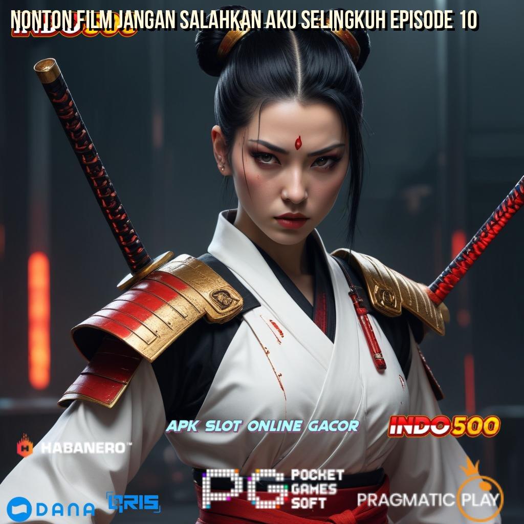 Nonton Film Jangan Salahkan Aku Selingkuh Episode 10