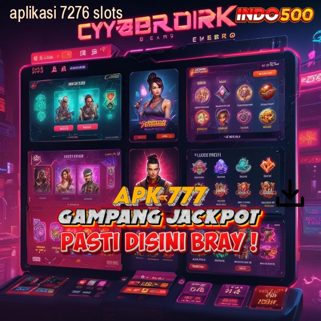 APLIKASI 7276 SLOTS ➿ kepercayaan tingkat tinggi