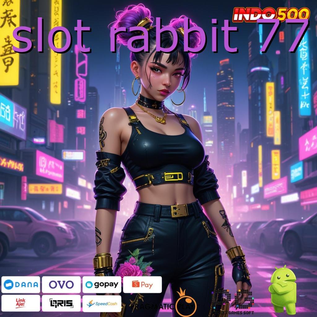 SLOT RABBIT 77 Aplikasi Jackpot Tanpa Penantian