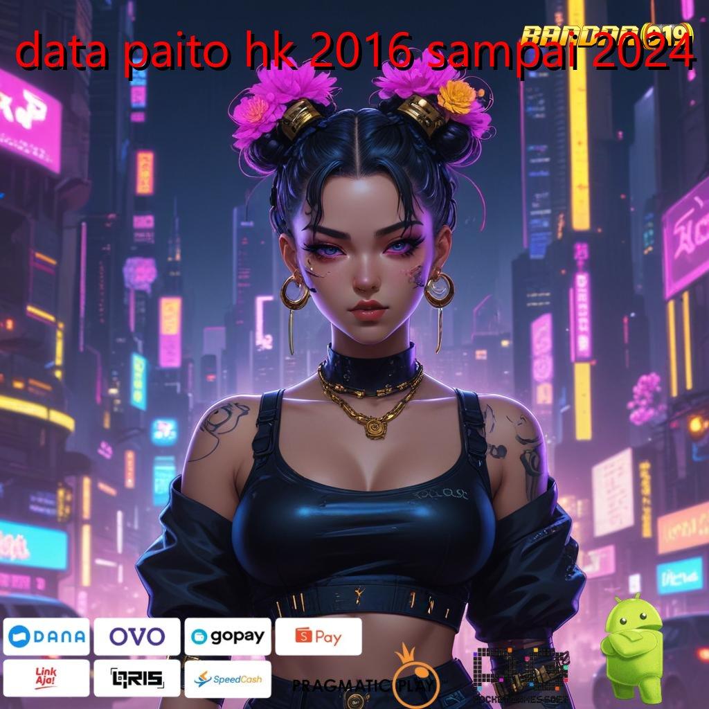 DATA PAITO HK 2016 SAMPAI 2024 @ depo tanpa potongan 20rb